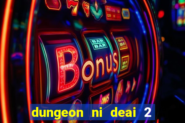 dungeon ni deai 2 temporada dublado data de lan amento